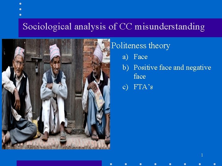 Sociological analysis of CC misunderstanding Politeness theory a) Face b) Positive face and negative