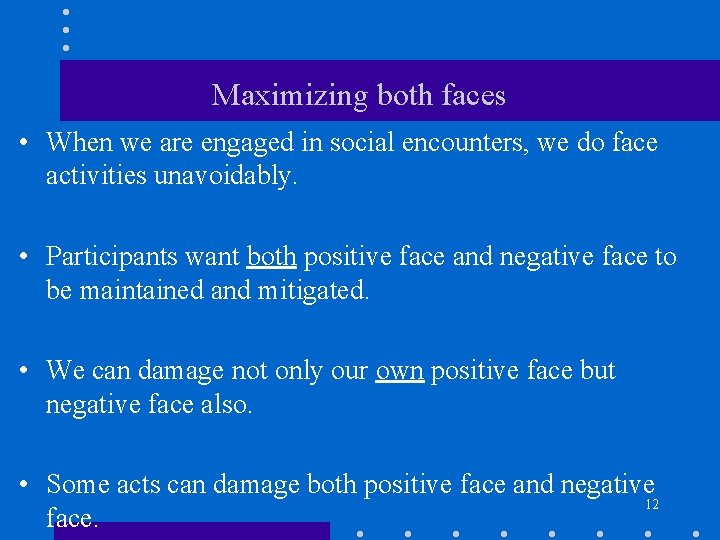 Maximizing both faces • When we are engaged in social encounters, we do face