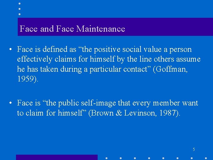 Face and Face Maintenance • Face is defined as “the positive social value a