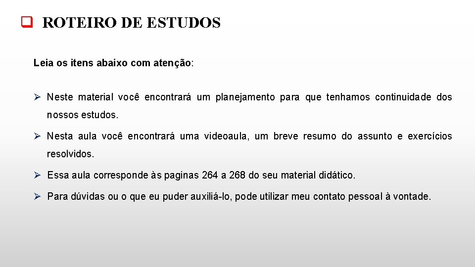 q ROTEIRO DE ESTUDOS Leia os itens abaixo com atenção: Ø Neste material você