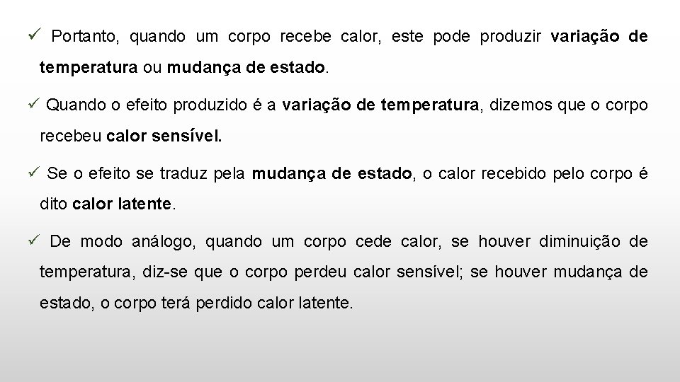 ü Portanto, quando um corpo recebe calor, este pode produzir variação de temperatura ou