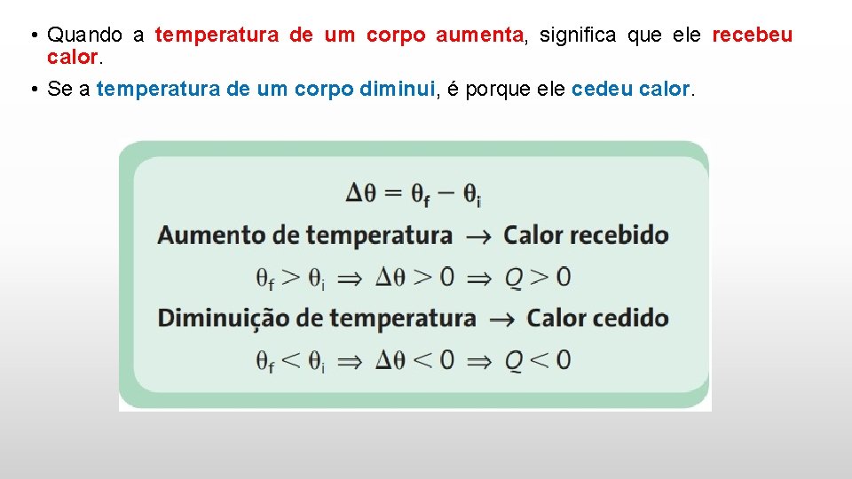  • Quando a temperatura de um corpo aumenta, significa que ele recebeu calor.