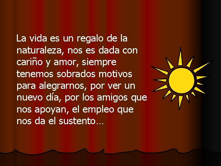 La vida es un regalo de la naturaleza, nos es dada con cariño y