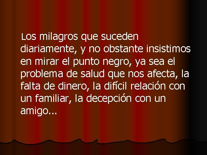 Los milagros que suceden diariamente, y no obstante insistimos en mirar el punto negro,