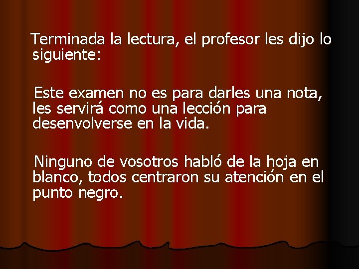 Terminada la lectura, el profesor les dijo lo siguiente: Este examen no es para