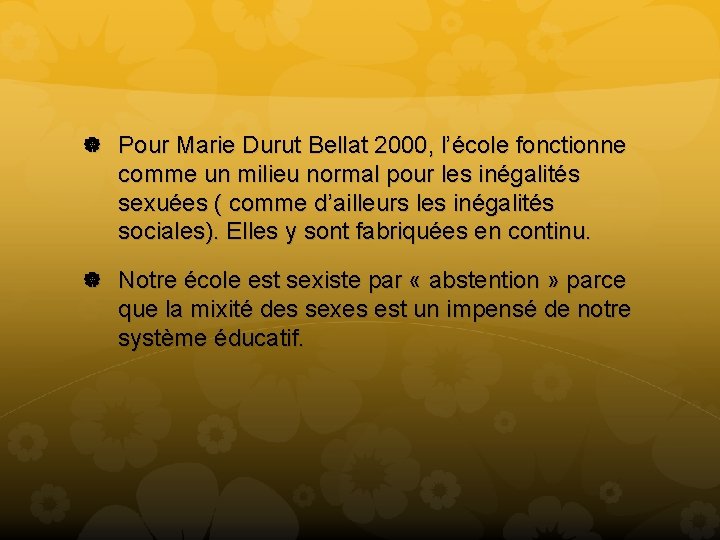  Pour Marie Durut Bellat 2000, l’école fonctionne comme un milieu normal pour les