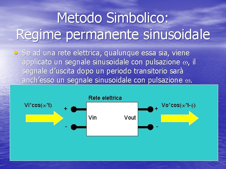 Metodo Simbolico: Regime permanente sinusoidale • Se ad una rete elettrica, qualunque essa sia,