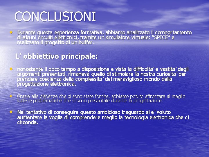 CONCLUSIONI • Durante questa esperienza formativa, abbiamo analizzato il comportamento di alcuni circuiti elettronici,