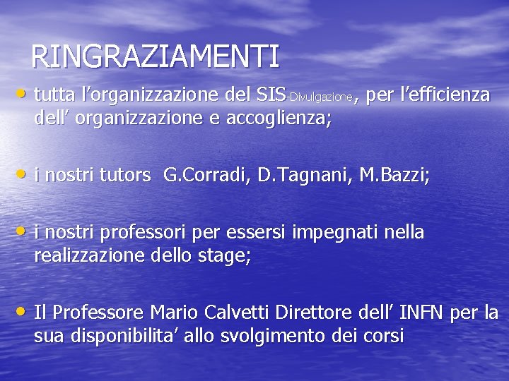 RINGRAZIAMENTI • tutta l’organizzazione del SIS-Divulgazione, per l’efficienza dell’ organizzazione e accoglienza; • i