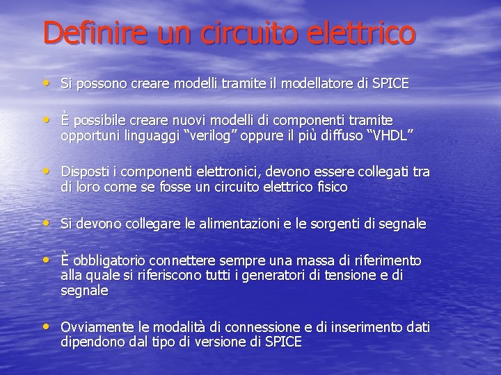 Definire un circuito elettrico • Si possono creare modelli tramite il modellatore di SPICE