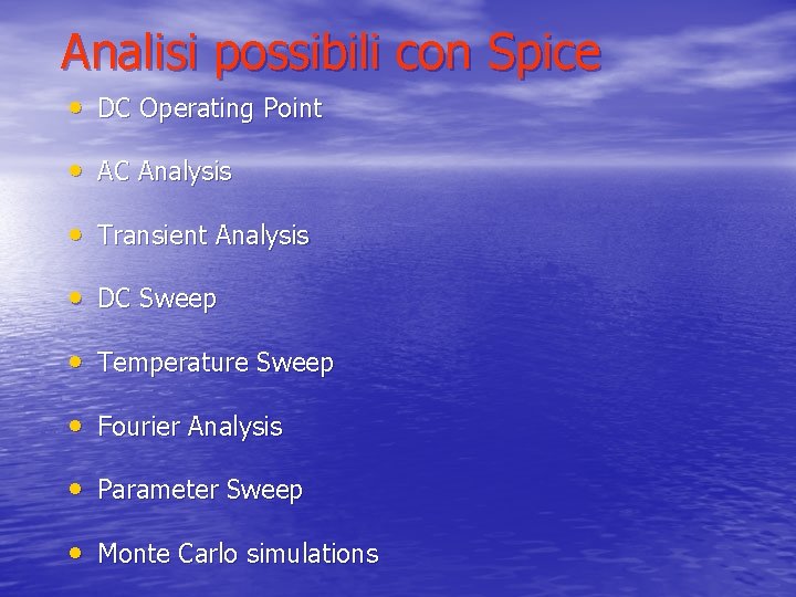 Analisi possibili con Spice • DC Operating Point • AC Analysis • Transient Analysis