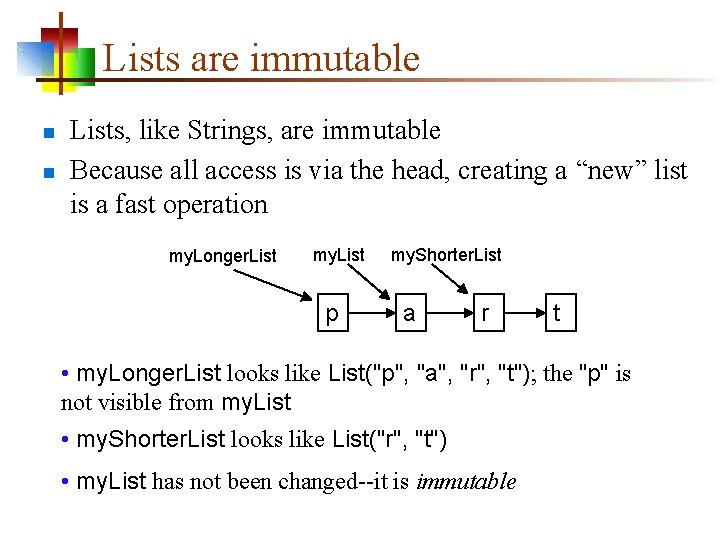 Lists are immutable n n Lists, like Strings, are immutable Because all access is