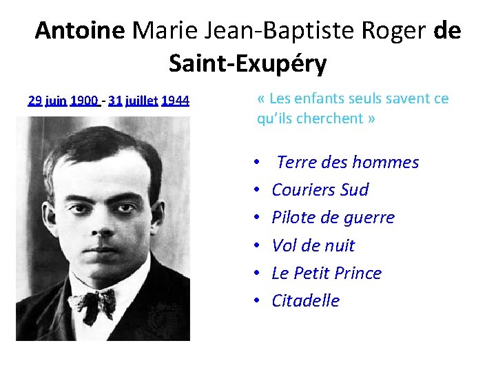 Antoine Marie Jean-Baptiste Roger de Saint-Exupéry 29 juin 1900 - 31 juillet 1944 «