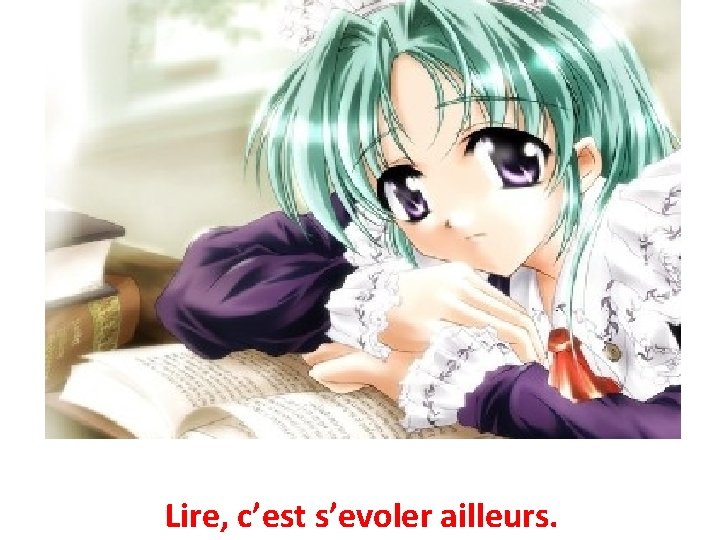 Lire, c’est s’evoler ailleurs. 