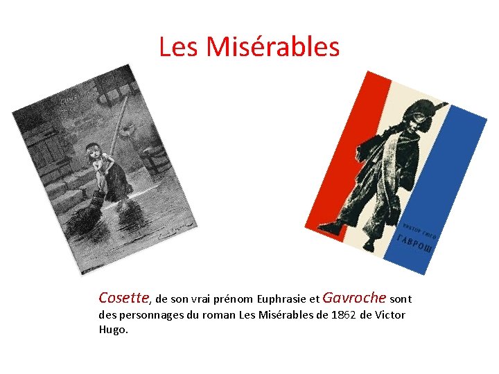Les Misérables Cosette, de son vrai prénom Euphrasie et Gavroche sont des personnages du