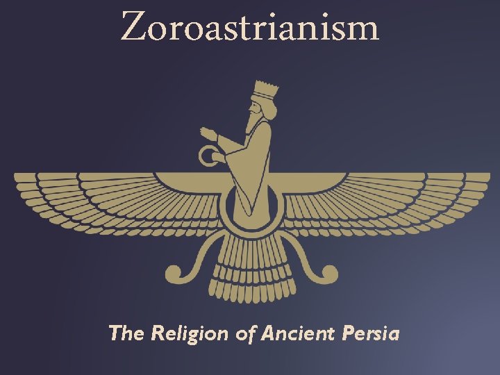 Zoroastrianism The Religion of Ancient Persia 