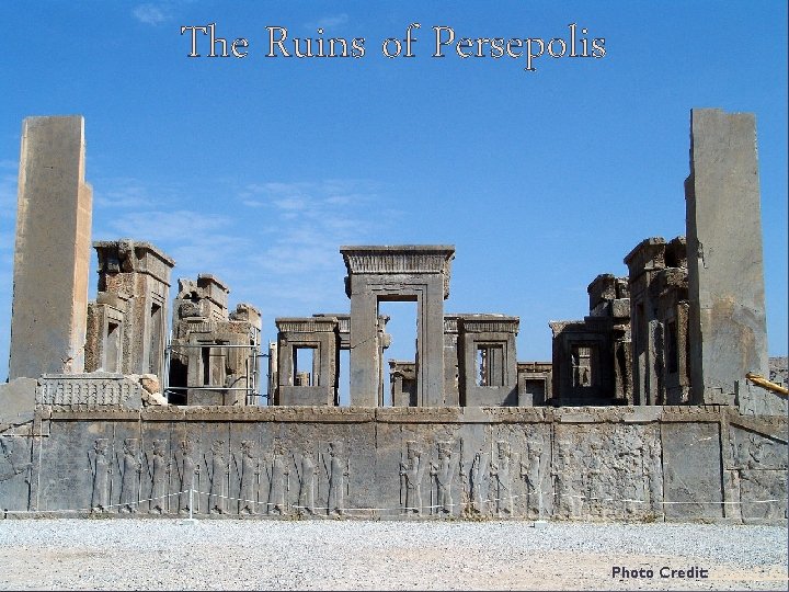 The Ruins of Persepolis Photo Credit: ﺩﺭﻓﺶ کﺎﻭیﺎﻧی 