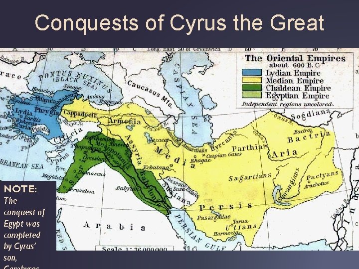 Conquests of Cyrus the Great NOTE: The conquest of Egypt was completed by Cyrus’