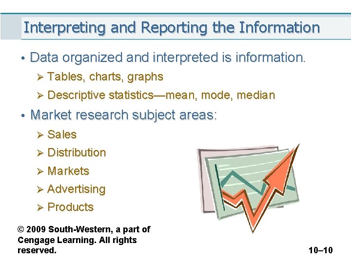 Interpreting and Reporting the Information • Data organized and interpreted is information. Ø Tables,