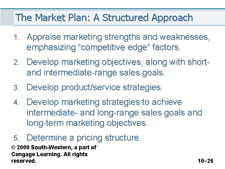 The Market Plan: A Structured Approach 1. Appraise marketing strengths and weaknesses, emphasizing “competitive