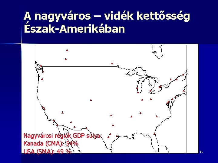 A nagyváros – vidék kettősség Észak-Amerikában Nagyvárosi régiók GDP súlya: Kanada (CMA): 54% USA