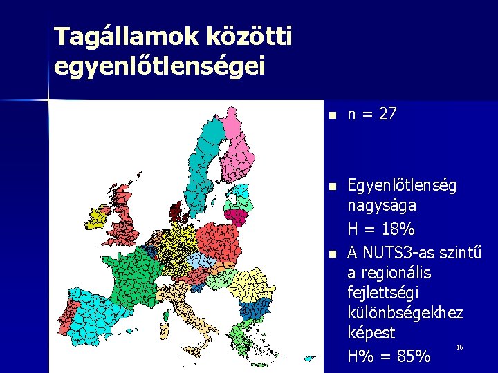 Tagállamok közötti egyenlőtlenségei n n = 27 n Egyenlőtlenség nagysága H = 18% A Tagállamok közötti egyenlőtlenségei n n = 27 n Egyenlőtlenség nagysága H = 18% A