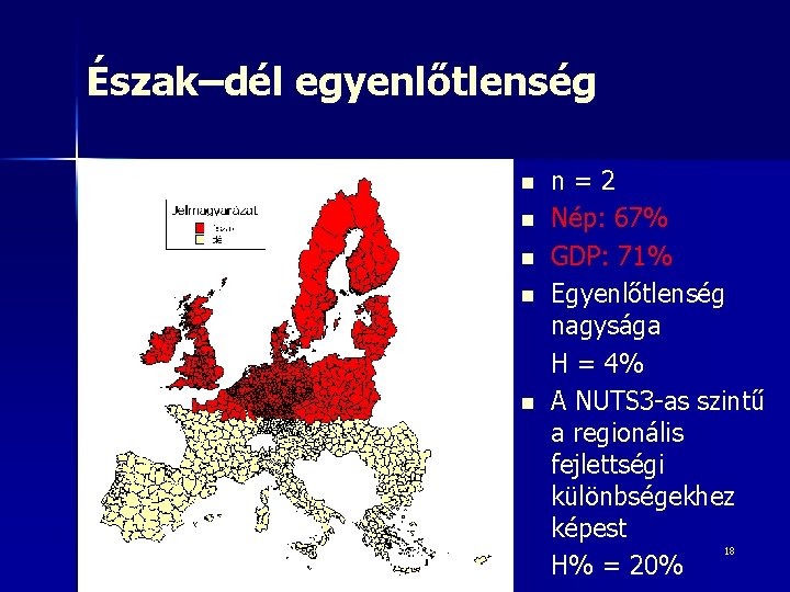 Észak–dél egyenlőtlenség n n n=2 Nép: 67% GDP: 71% Egyenlőtlenség nagysága H = 4%