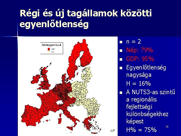 Régi és új tagállamok közötti egyenlőtlenség n n n=2 Nép: 79% GDP: 95% Egyenlőtlenség Régi és új tagállamok közötti egyenlőtlenség n n n=2 Nép: 79% GDP: 95% Egyenlőtlenség
