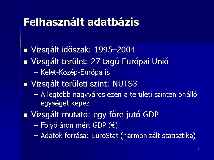 Felhasznált adatbázis n n Vizsgált időszak: 1995– 2004 Vizsgált terület: 27 tagú Európai Unió