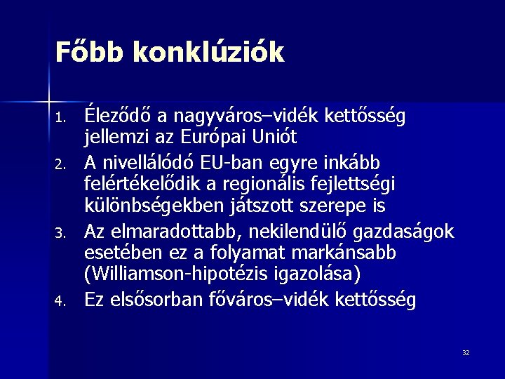 Főbb konklúziók 1. 2. 3. 4. Éleződő a nagyváros–vidék kettősség jellemzi az Európai Uniót Főbb konklúziók 1. 2. 3. 4. Éleződő a nagyváros–vidék kettősség jellemzi az Európai Uniót