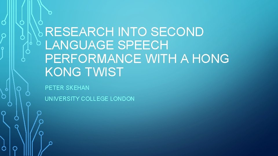 RESEARCH INTO SECOND LANGUAGE SPEECH PERFORMANCE WITH A HONG KONG TWIST PETER SKEHAN UNIVERSITY RESEARCH INTO SECOND LANGUAGE SPEECH PERFORMANCE WITH A HONG KONG TWIST PETER SKEHAN UNIVERSITY