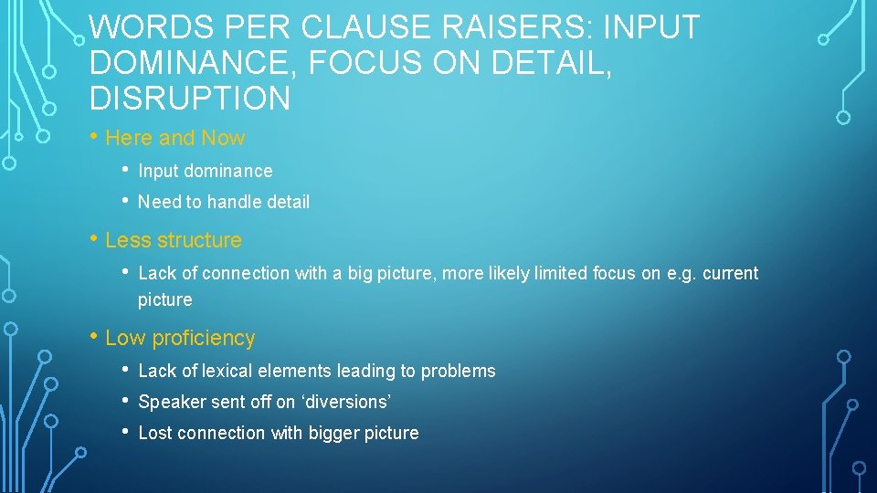 WORDS PER CLAUSE RAISERS: INPUT DOMINANCE, FOCUS ON DETAIL, DISRUPTION • Here and Now WORDS PER CLAUSE RAISERS: INPUT DOMINANCE, FOCUS ON DETAIL, DISRUPTION • Here and Now