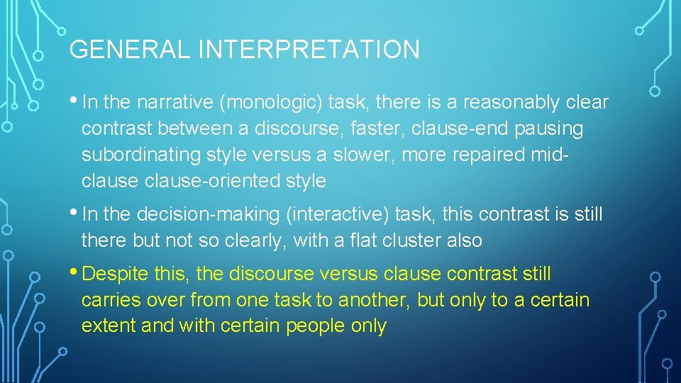 GENERAL INTERPRETATION • In the narrative (monologic) task, there is a reasonably clear contrast GENERAL INTERPRETATION • In the narrative (monologic) task, there is a reasonably clear contrast