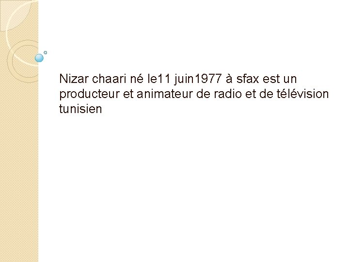 Nizar chaari né le 11 juin 1977 à sfax est un producteur et animateur