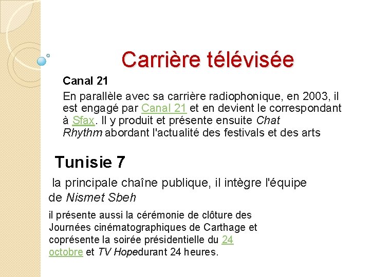 Carrière télévisée Canal 21 En parallèle avec sa carrière radiophonique, en 2003, il est