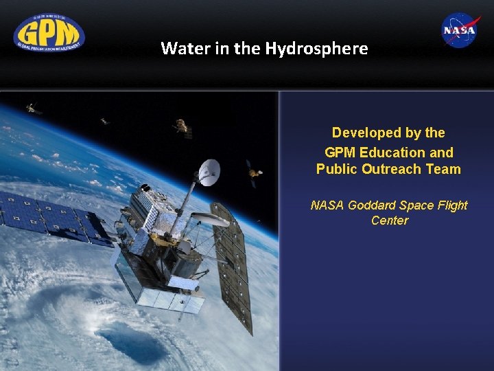 Water in the Hydrosphere Developed by the GPM Education and Public Outreach Team NASA
