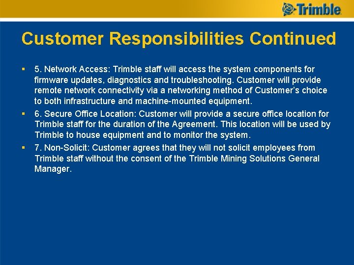 Customer Responsibilities Continued § § § 5. Network Access: Trimble staff will access the