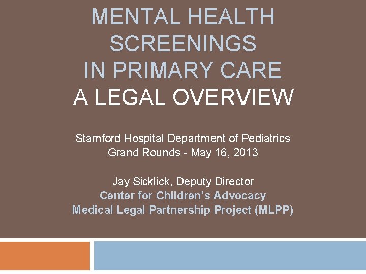 MENTAL HEALTH SCREENINGS IN PRIMARY CARE A LEGAL OVERVIEW Stamford Hospital Department of Pediatrics