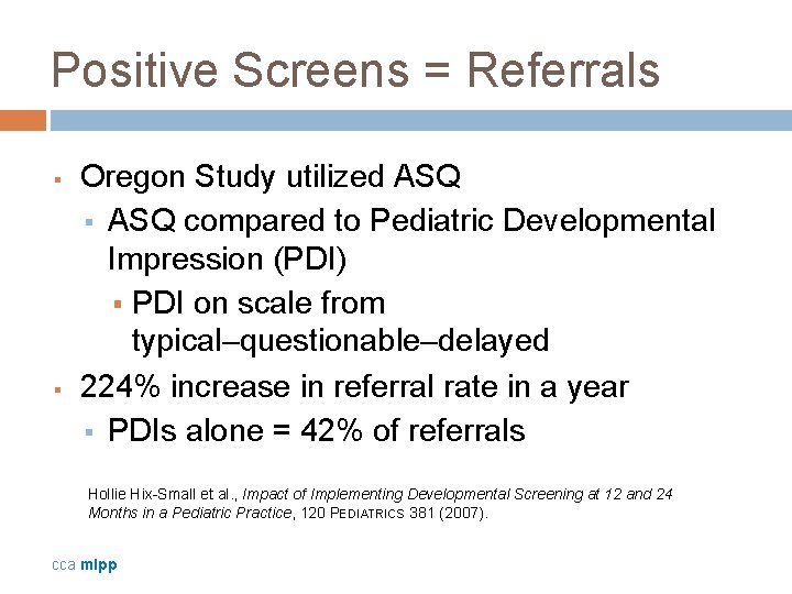 Positive Screens = Referrals § § Oregon Study utilized ASQ § ASQ compared to
