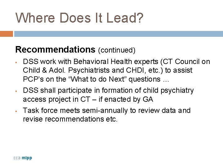 Where Does It Lead? Recommendations (continued) § § § DSS work with Behavioral Health