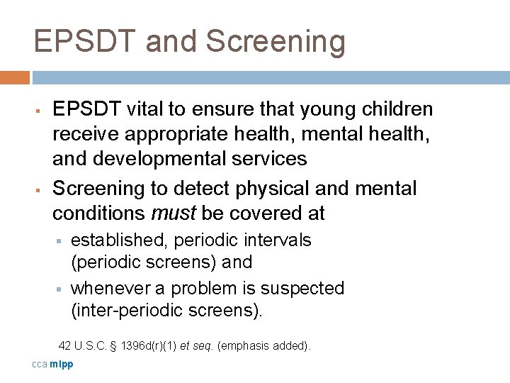 EPSDT and Screening § § EPSDT vital to ensure that young children receive appropriate