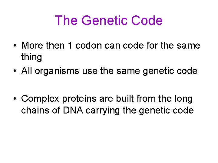 The Genetic Code • More then 1 codon can code for the same thing The Genetic Code • More then 1 codon can code for the same thing