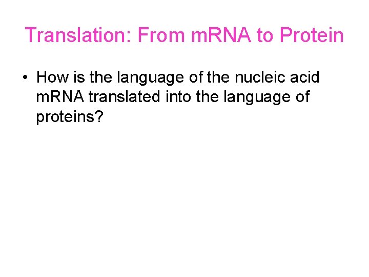 Translation: From m. RNA to Protein • How is the language of the nucleic Translation: From m. RNA to Protein • How is the language of the nucleic