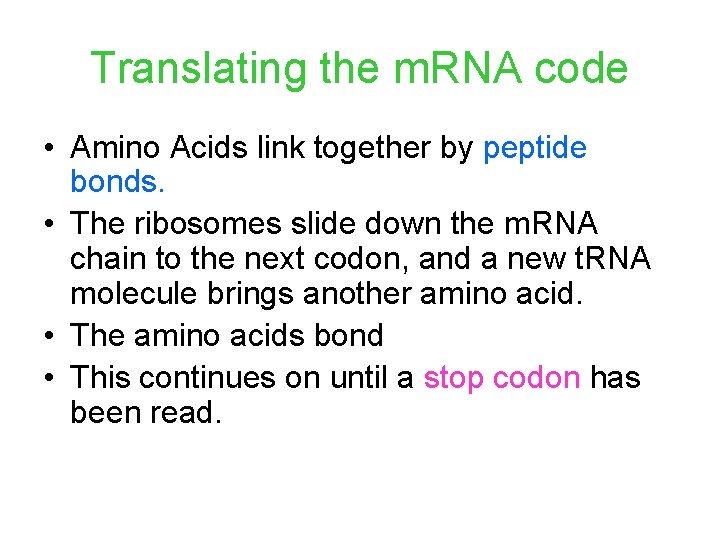 Translating the m. RNA code • Amino Acids link together by peptide bonds. • Translating the m. RNA code • Amino Acids link together by peptide bonds. •