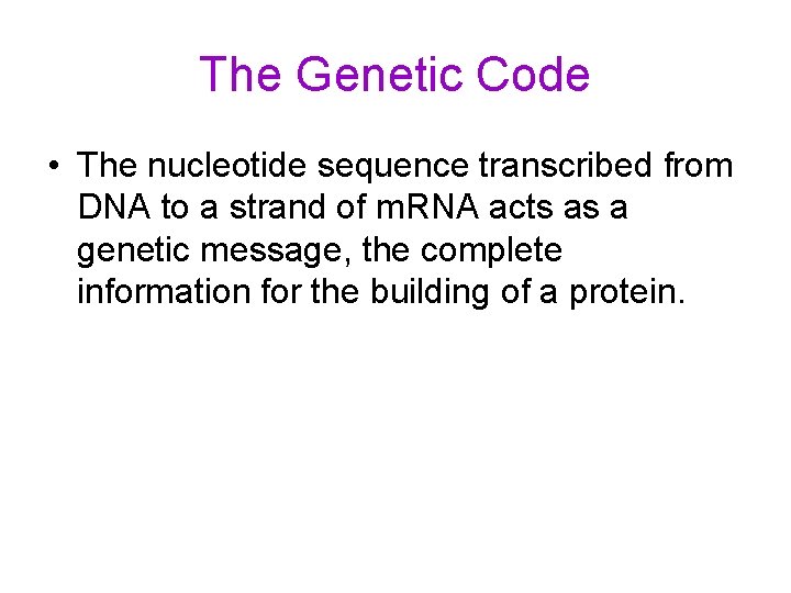 The Genetic Code • The nucleotide sequence transcribed from DNA to a strand of The Genetic Code • The nucleotide sequence transcribed from DNA to a strand of