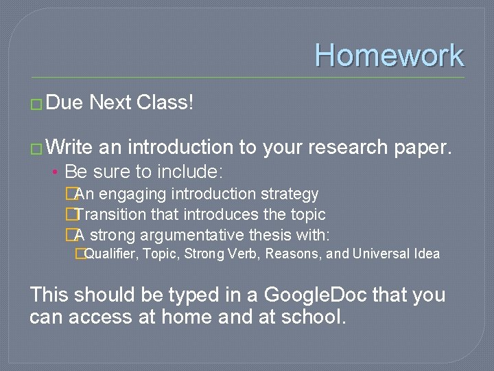 Homework � Due Next Class! � Write an introduction to your research paper. • Homework � Due Next Class! � Write an introduction to your research paper. •