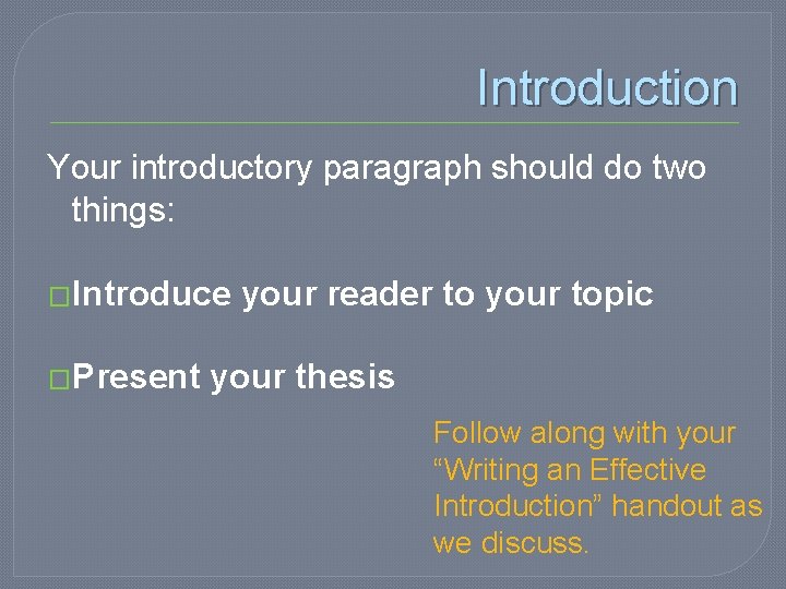 Introduction Your introductory paragraph should do two things: �Introduce �Present your reader to your Introduction Your introductory paragraph should do two things: �Introduce �Present your reader to your