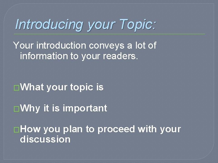 Introducing your Topic: Your introduction conveys a lot of information to your readers. �What Introducing your Topic: Your introduction conveys a lot of information to your readers. �What