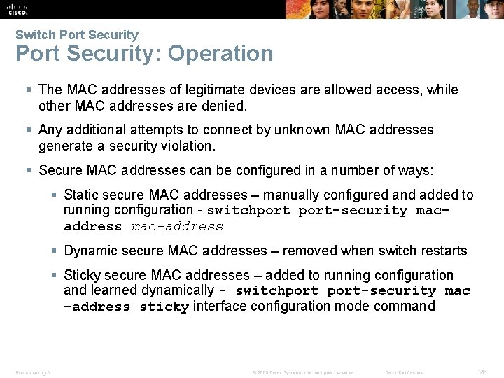Switch Port Security: Operation § The MAC addresses of legitimate devices are allowed access,
