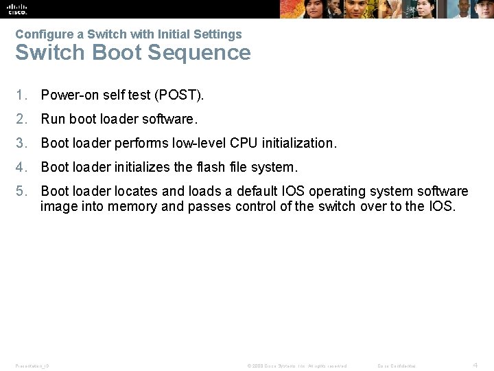 Configure a Switch with Initial Settings Switch Boot Sequence 1. Power-on self test (POST).